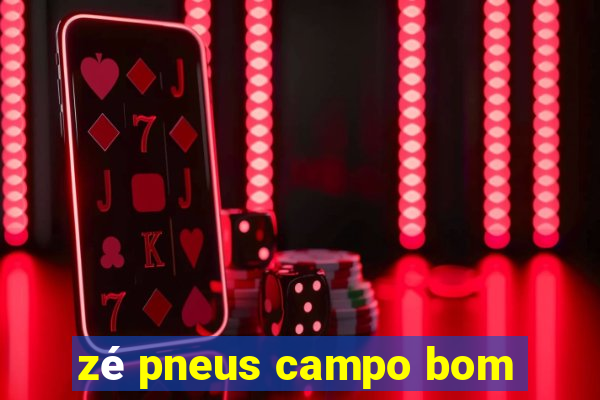 zé pneus campo bom