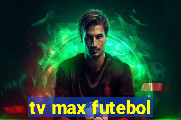 tv max futebol