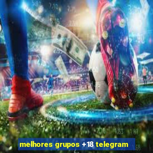 melhores grupos +18 telegram