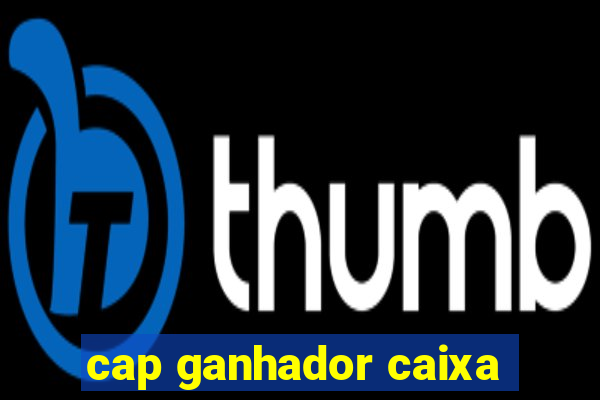 cap ganhador caixa