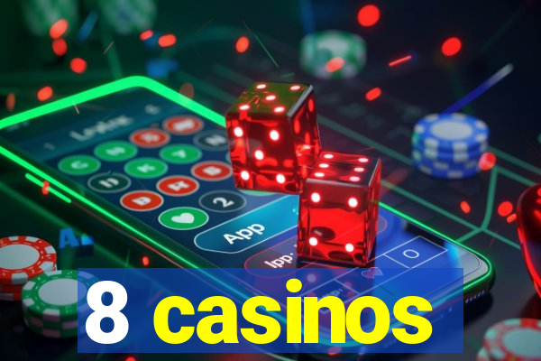 8 casinos