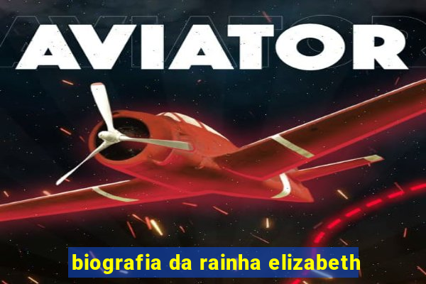 biografia da rainha elizabeth