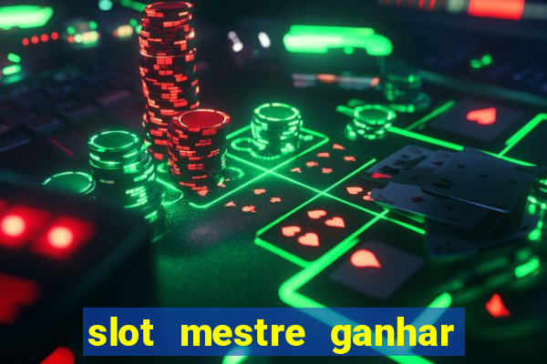 slot mestre ganhar dinheiro real