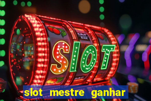 slot mestre ganhar dinheiro real