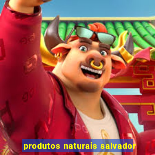 produtos naturais salvador