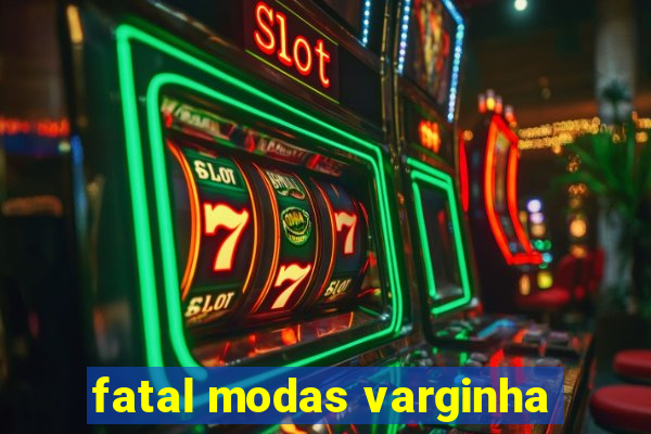 fatal modas varginha