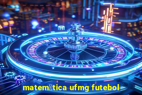 matem谩tica ufmg futebol