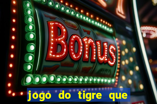 jogo do tigre que paga dinheiro de verdade