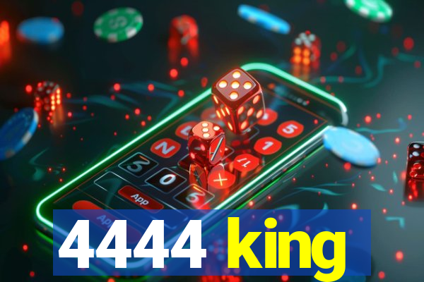 4444 king