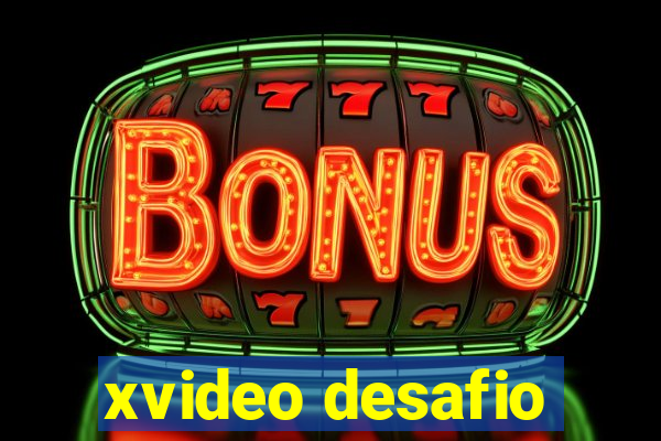 xvideo desafio