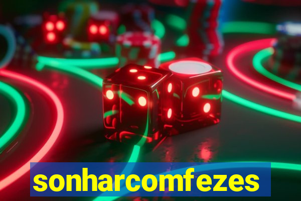 sonharcomfezes