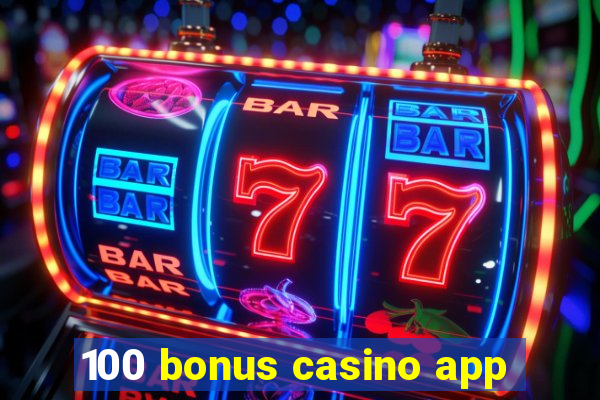 100 bonus casino app