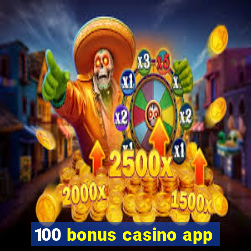 100 bonus casino app