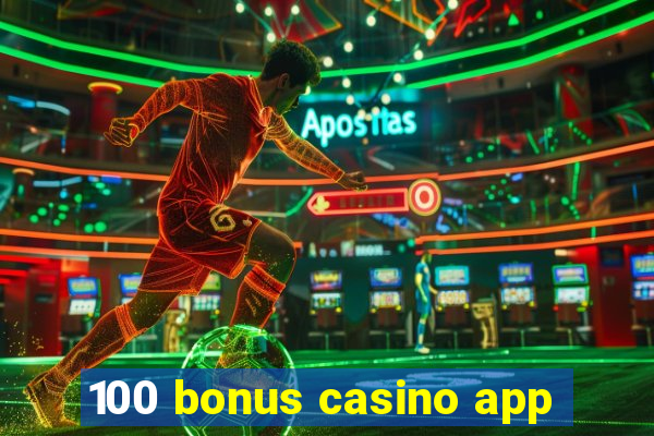 100 bonus casino app