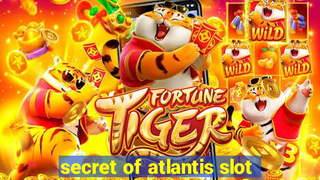 secret of atlantis slot