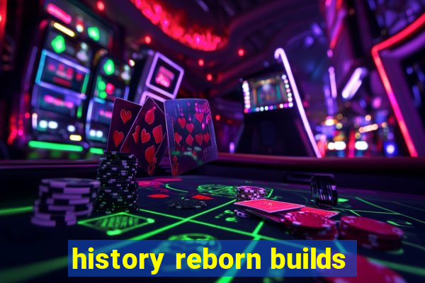 history reborn builds