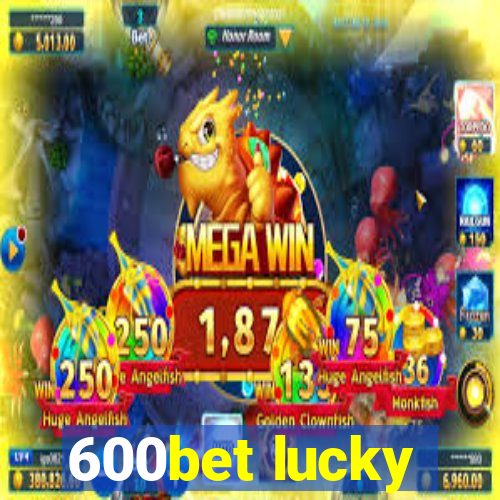 600bet lucky