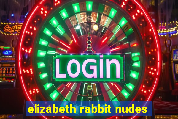 elizabeth rabbit nudes