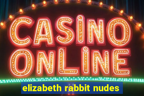 elizabeth rabbit nudes