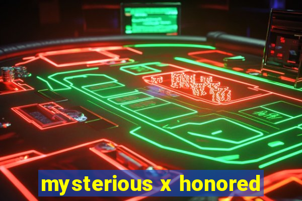 mysterious x honored