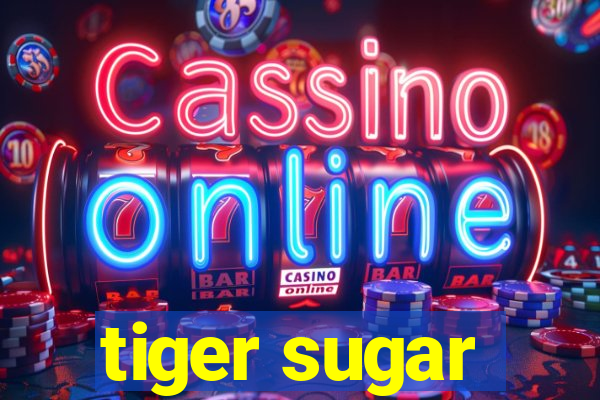 tiger sugar