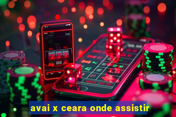 avai x ceara onde assistir