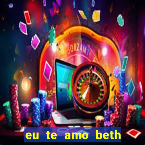 eu te amo beth cooper 2