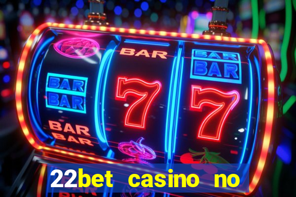 22bet casino no deposit bonus code