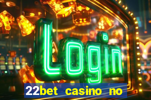 22bet casino no deposit bonus code