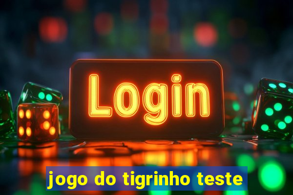 jogo do tigrinho teste