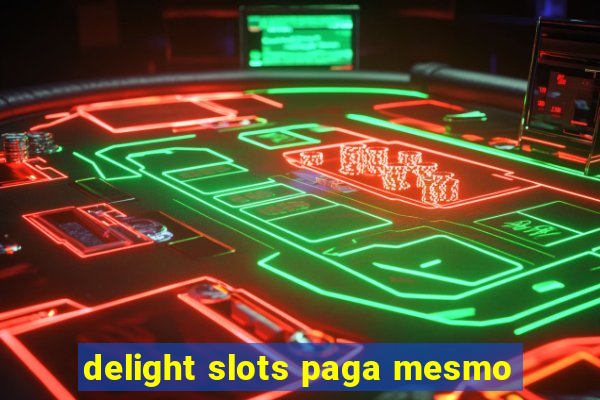 delight slots paga mesmo