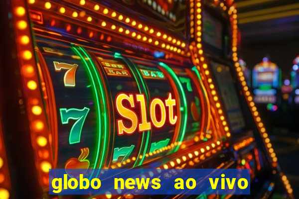 globo news ao vivo mega canais