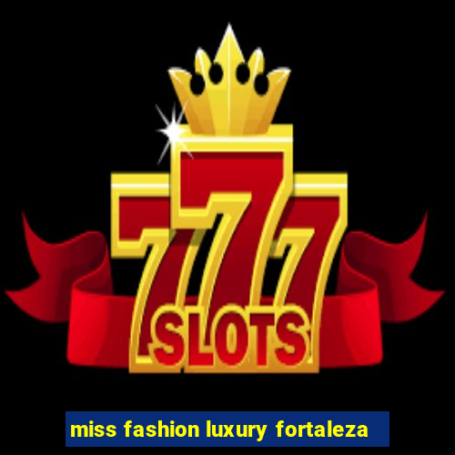 miss fashion luxury fortaleza