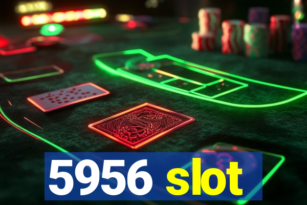 5956 slot