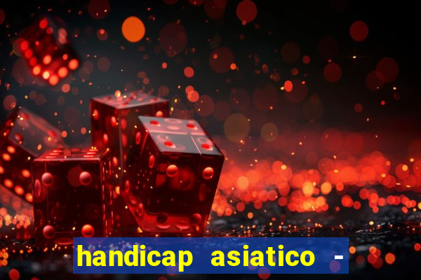 handicap asiatico - 1 o que significa