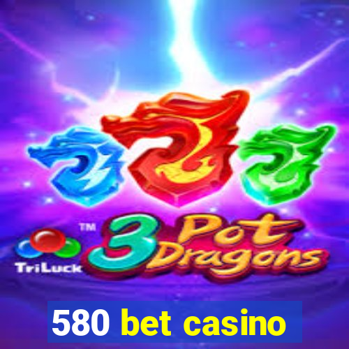 580 bet casino