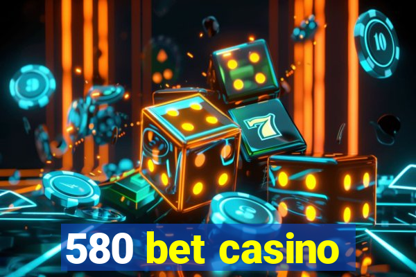 580 bet casino