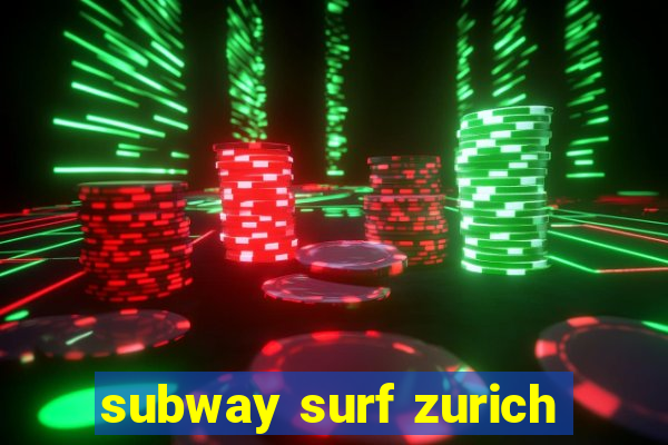 subway surf zurich