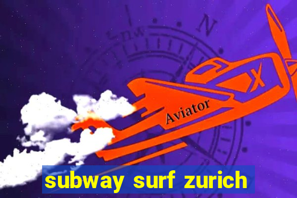 subway surf zurich