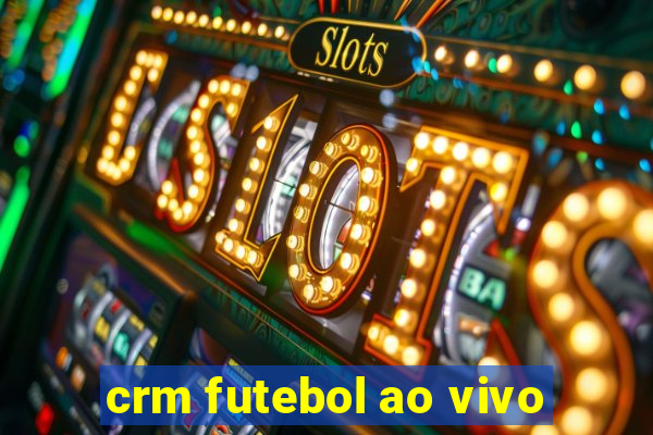 crm futebol ao vivo