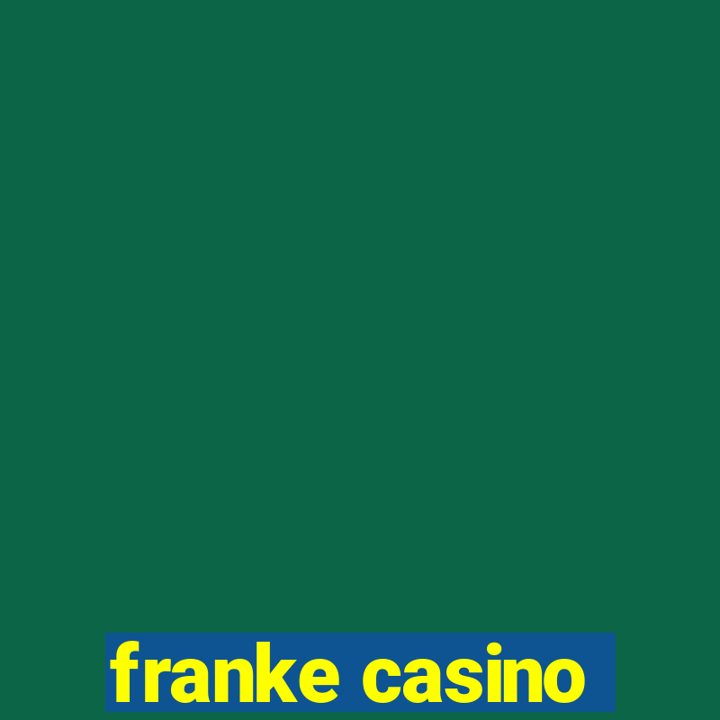 franke casino