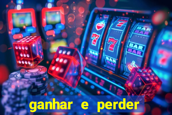 ganhar e perder faz parte do jogo frases