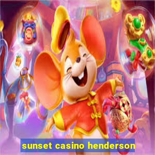 sunset casino henderson