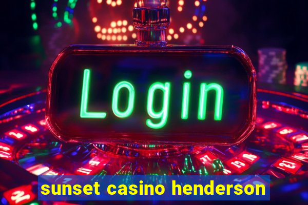 sunset casino henderson