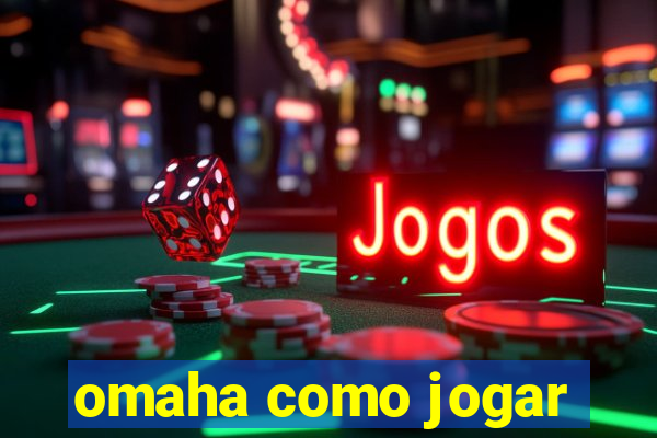 omaha como jogar