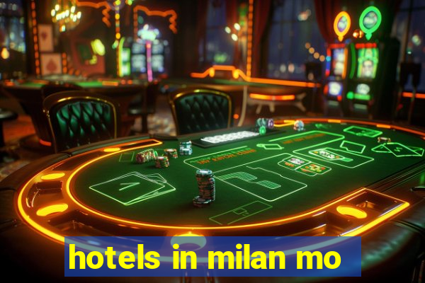 hotels in milan mo