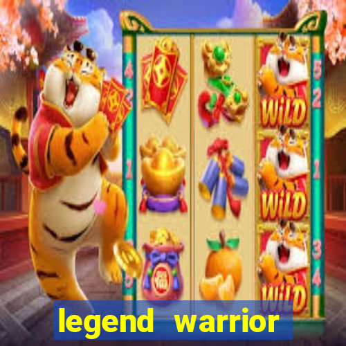 legend warrior dinheiro infinito 2024