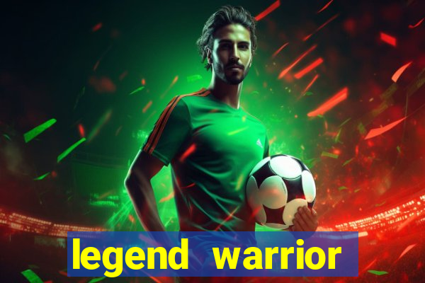 legend warrior dinheiro infinito 2024