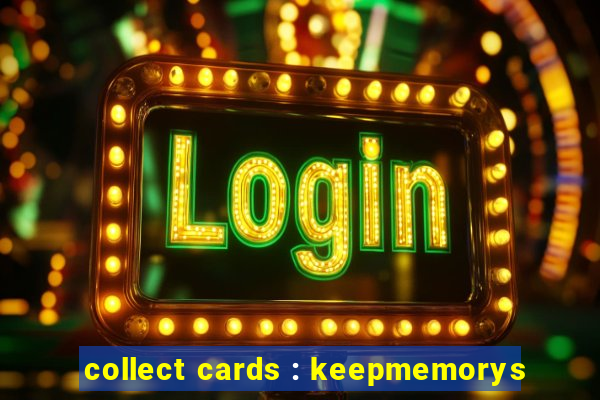 collect cards : keepmemorys