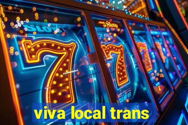 viva local trans